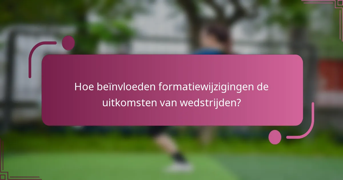 Hoe beïnvloeden formatiewijzigingen de uitkomsten van wedstrijden?