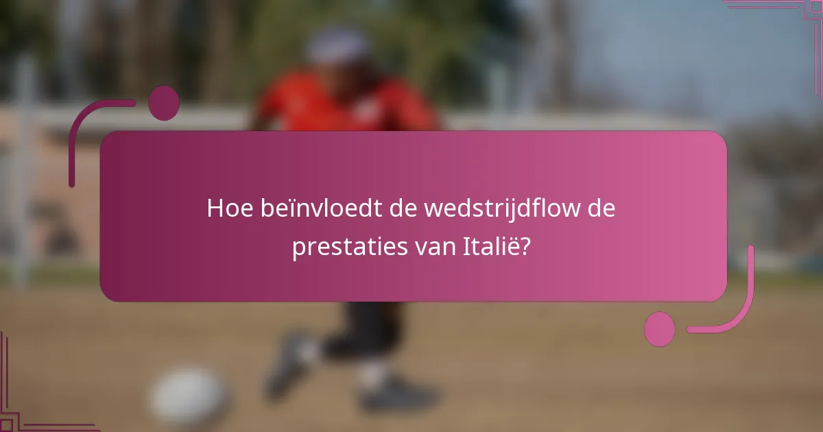 Hoe beïnvloedt de wedstrijdflow de prestaties van Italië?
