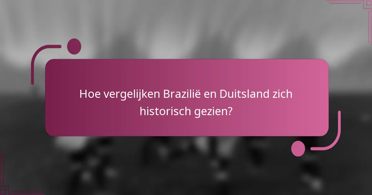 Hoe vergelijken Brazilië en Duitsland zich historisch gezien?