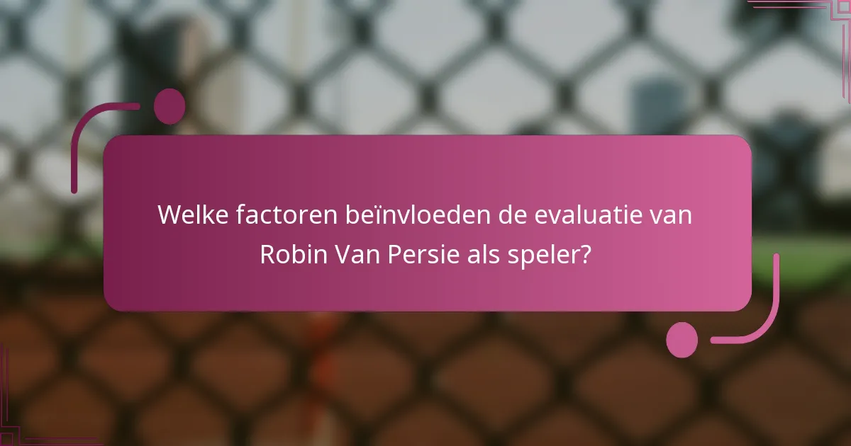Welke factoren beïnvloeden de evaluatie van Robin Van Persie als speler?