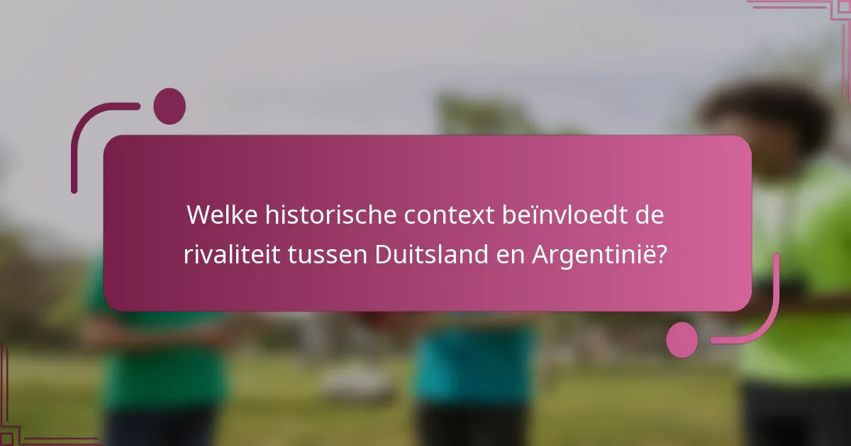 Welke historische context beïnvloedt de rivaliteit tussen Duitsland en Argentinië?