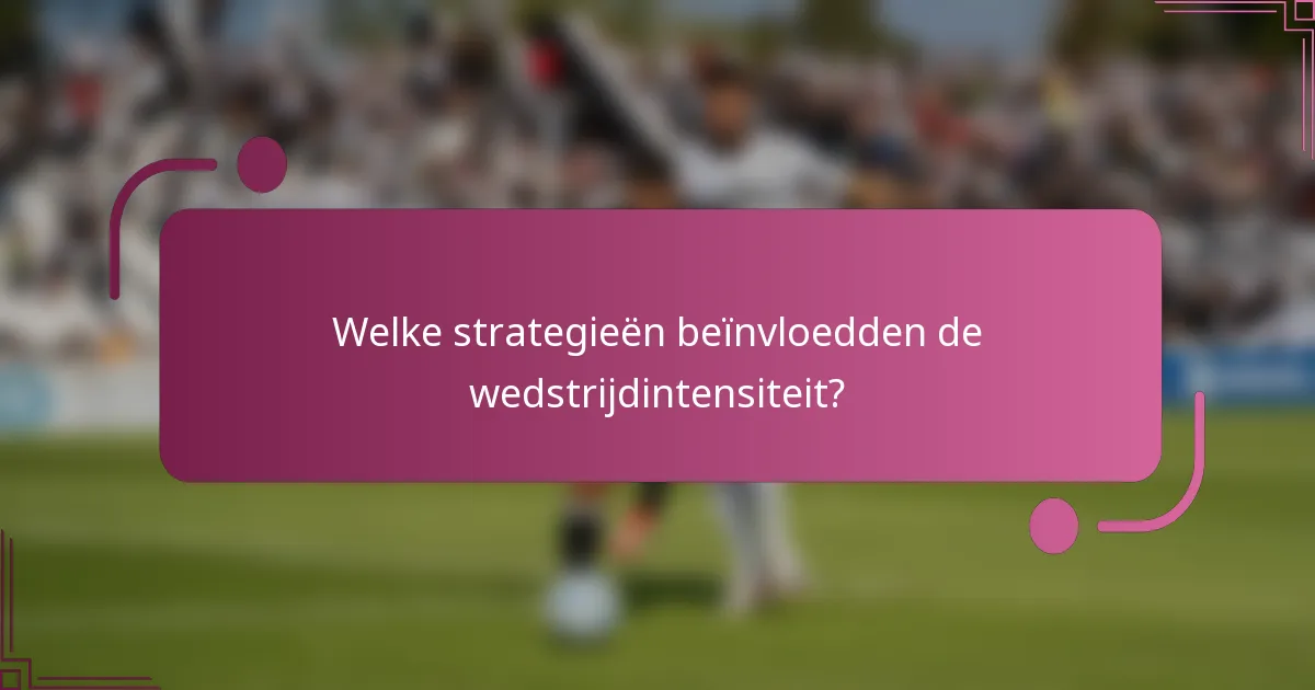 Welke strategieën beïnvloedden de wedstrijdintensiteit?