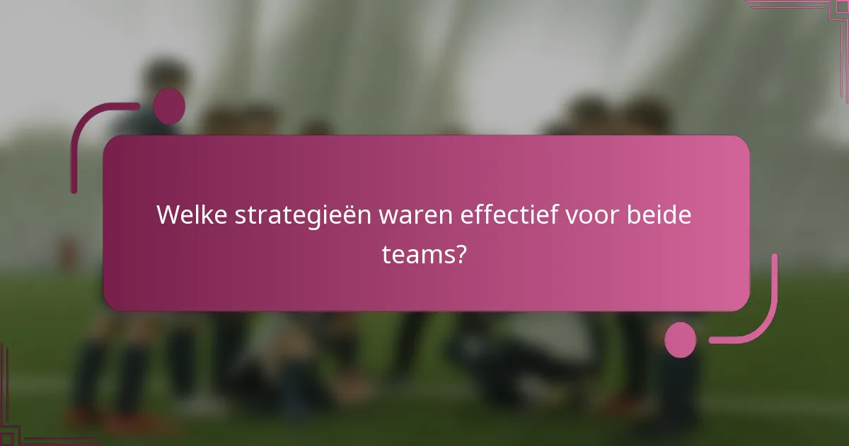 Welke strategieën waren effectief voor beide teams?