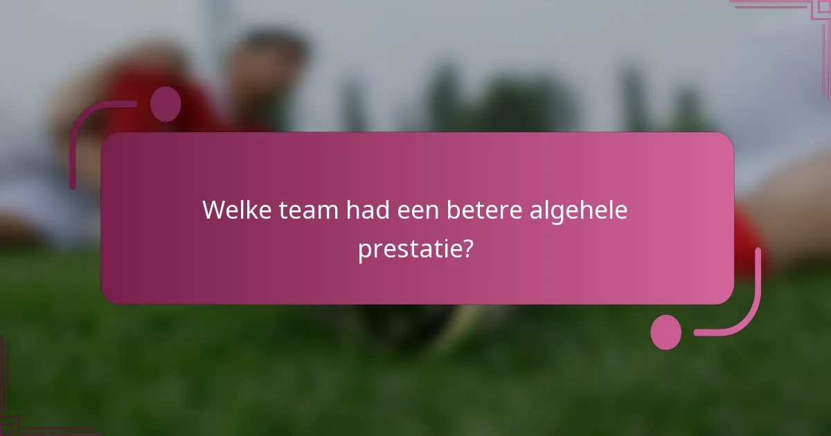 Welke team had een betere algehele prestatie?
